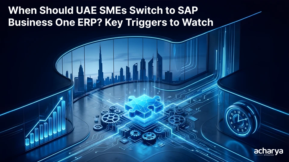 When Should UAE SMEs Switch to SAP Business One ERP? Key Triggers to Watch